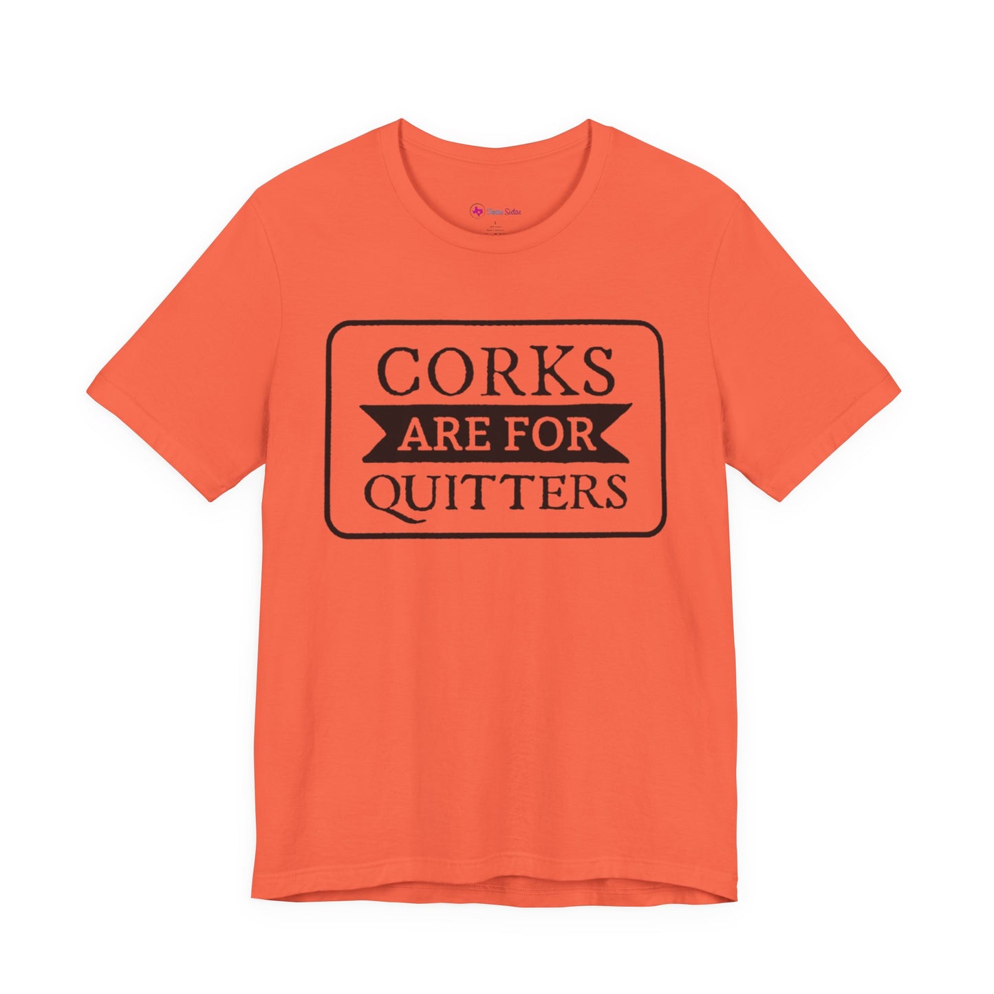 Funny Corks are for Quitters Tshirt - Unisex Tee