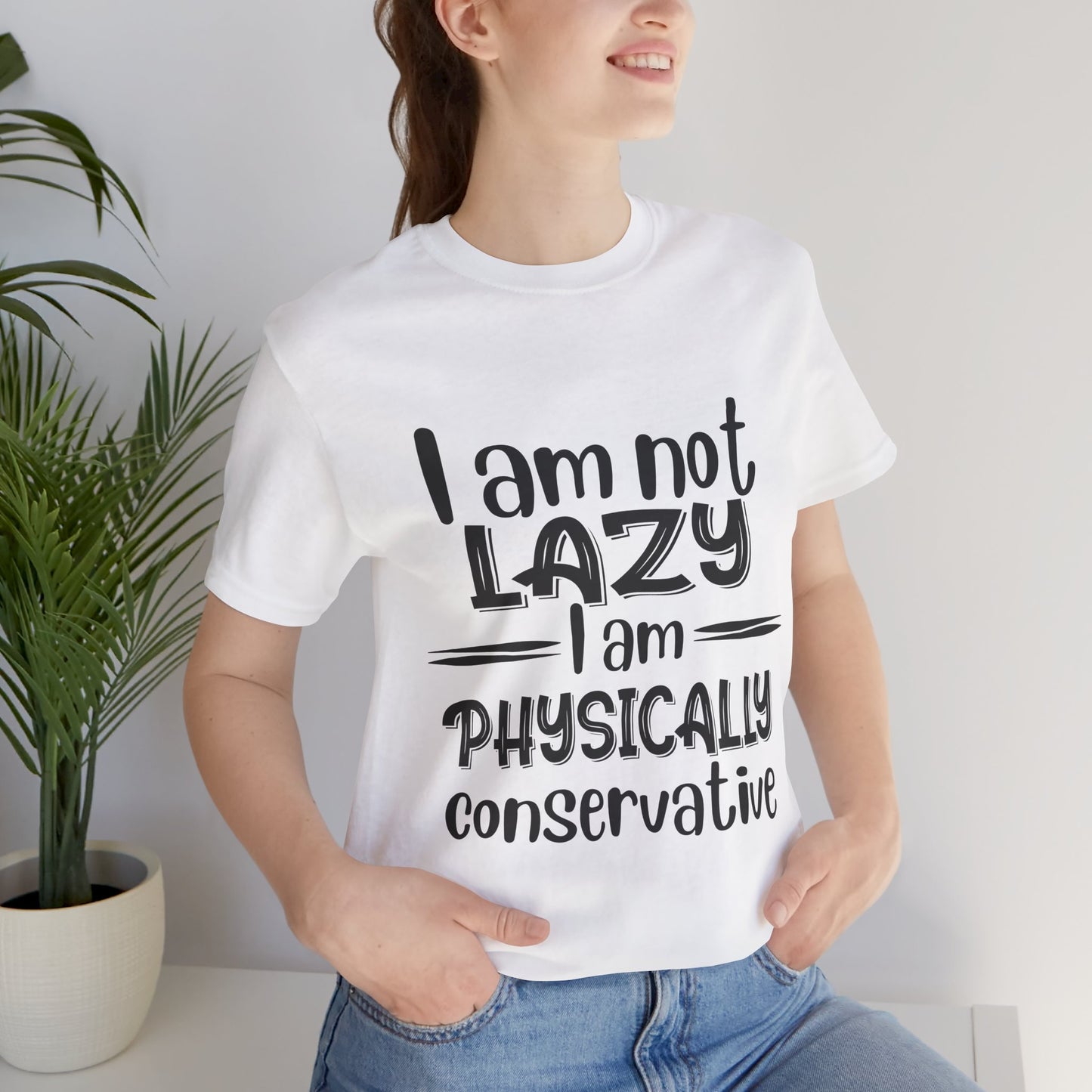 I'm no LAZY just physically conservative! T-Shirt Unisex