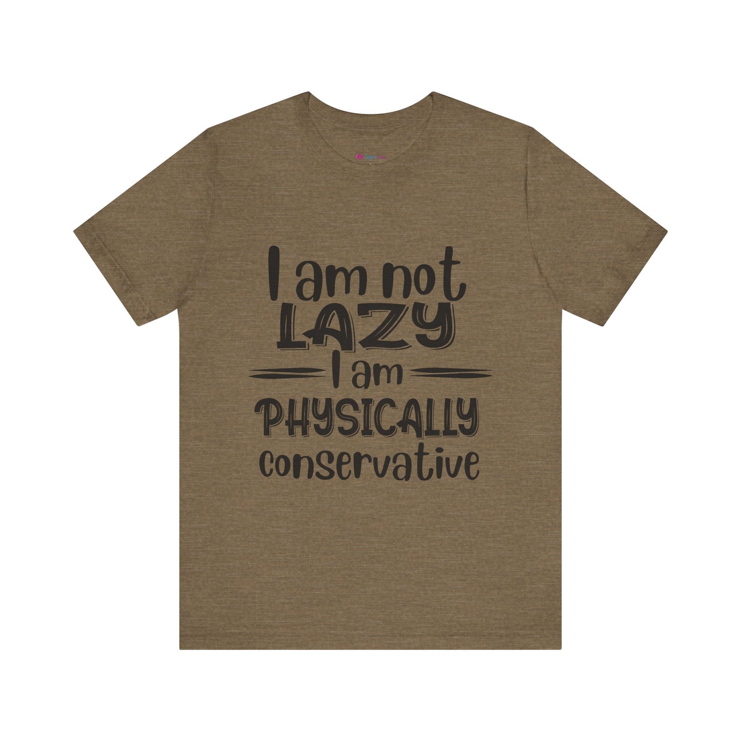 I'm no LAZY just physically conservative! T-Shirt Unisex