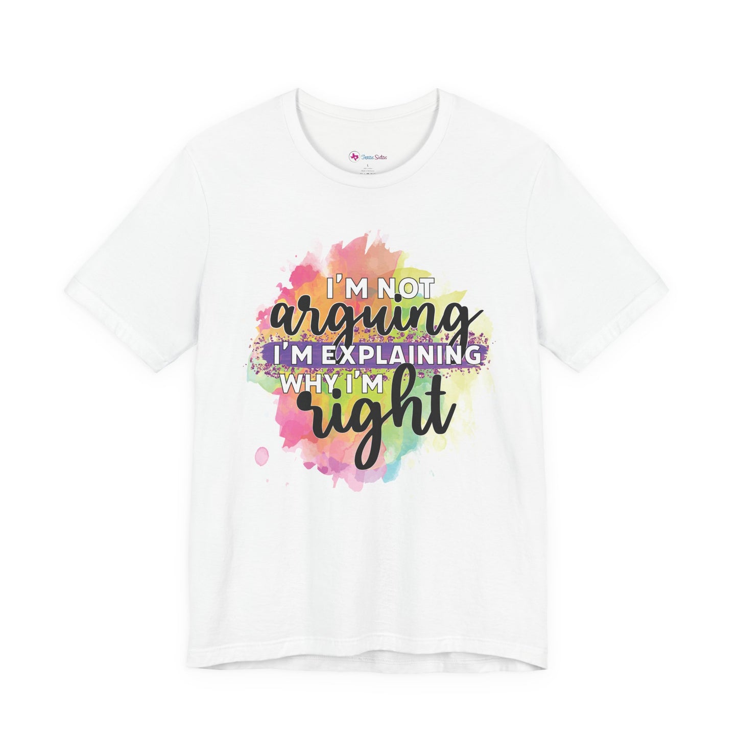Funny Quote Unisex Tee - I'm not Arguing I'm Explaining Why I'm Right