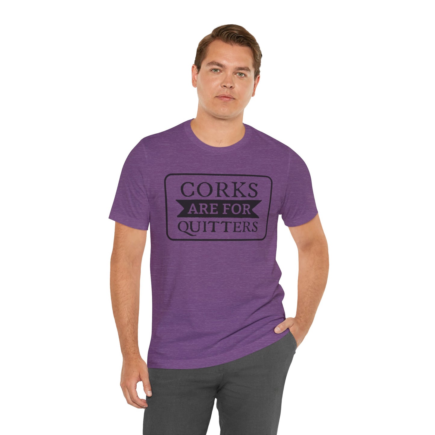 Funny Corks are for Quitters Tshirt - Unisex Tee