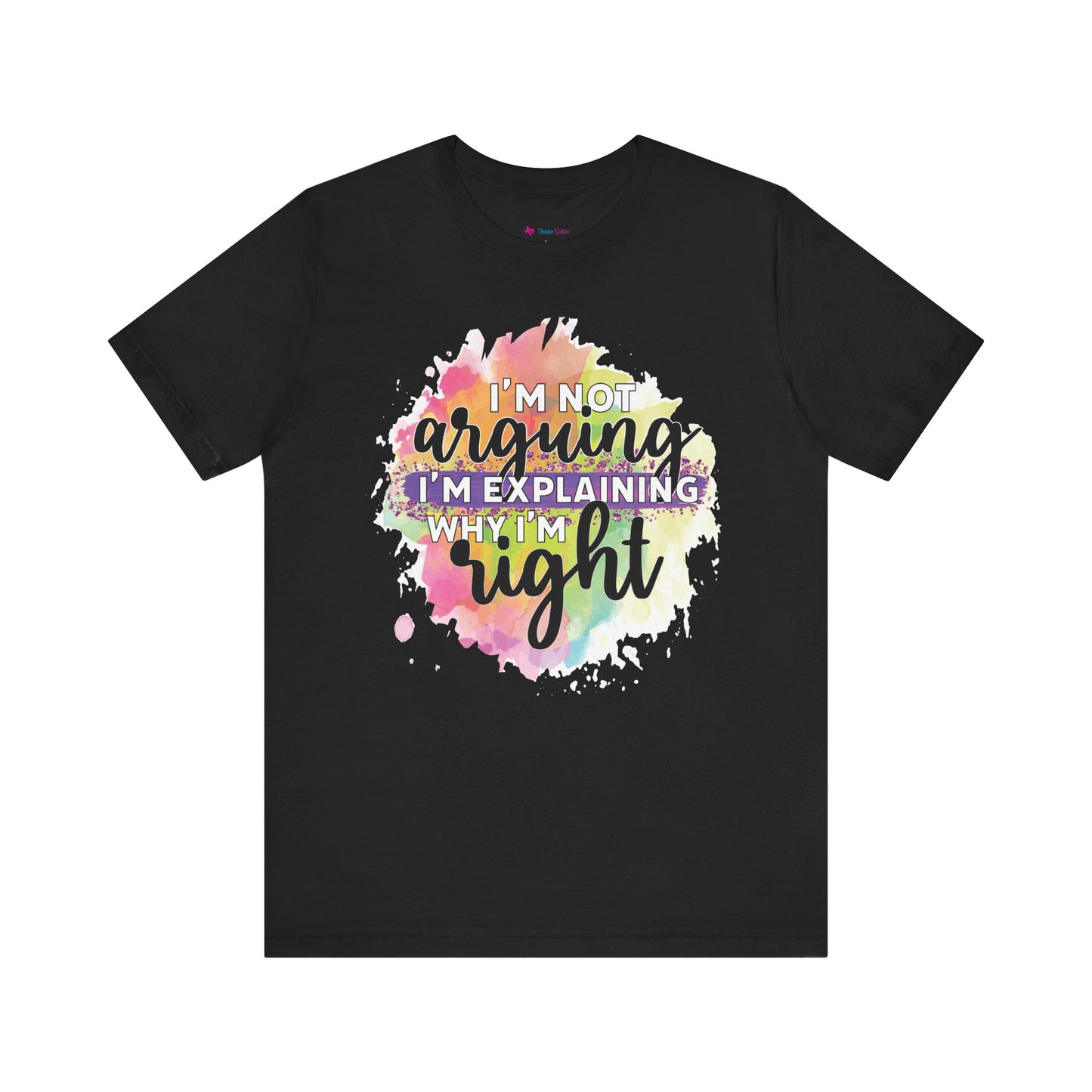 Funny Quote Unisex Tee - I'm not Arguing I'm Explaining Why I'm Right