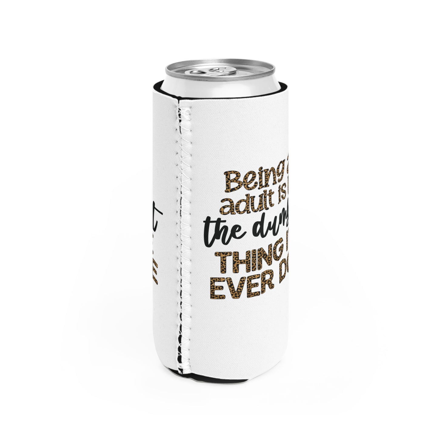 Slim Can Cooler - Funny Being an Adult is the Dumbest