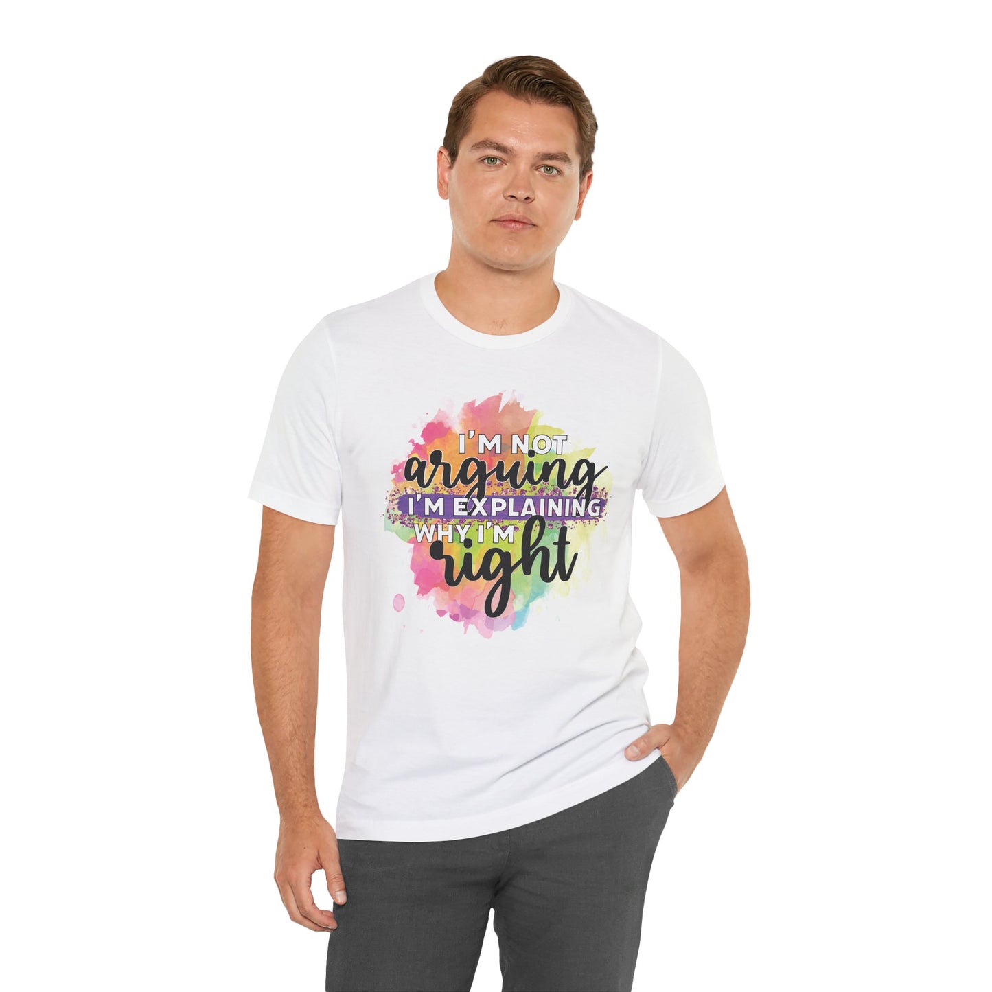 Funny Quote Unisex Tee - I'm not Arguing I'm Explaining Why I'm Right