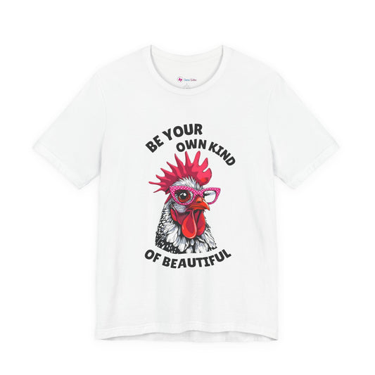 Be Your Own Kind Of Beautiful Chicken T-Shirt