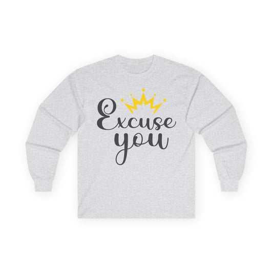 Excuse You Funny Long Sleeve T- Shirt