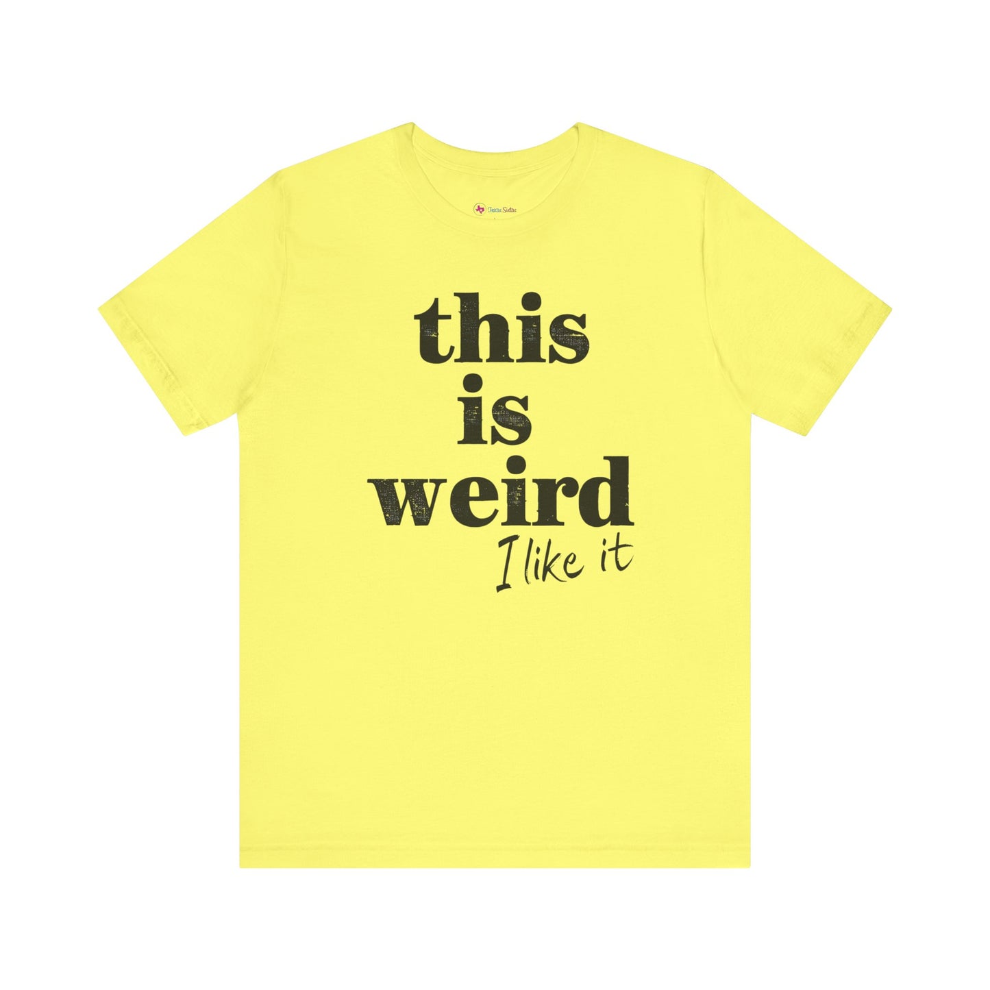 This is Weird I Like It T-Shirt