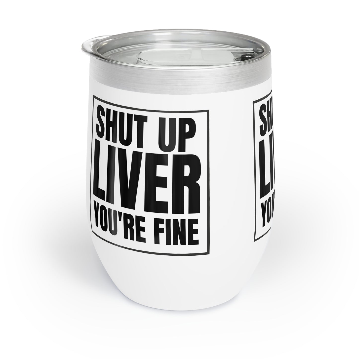 SHUT UP LIVER YOU'RE FINE WINE Cocktail Tumbler