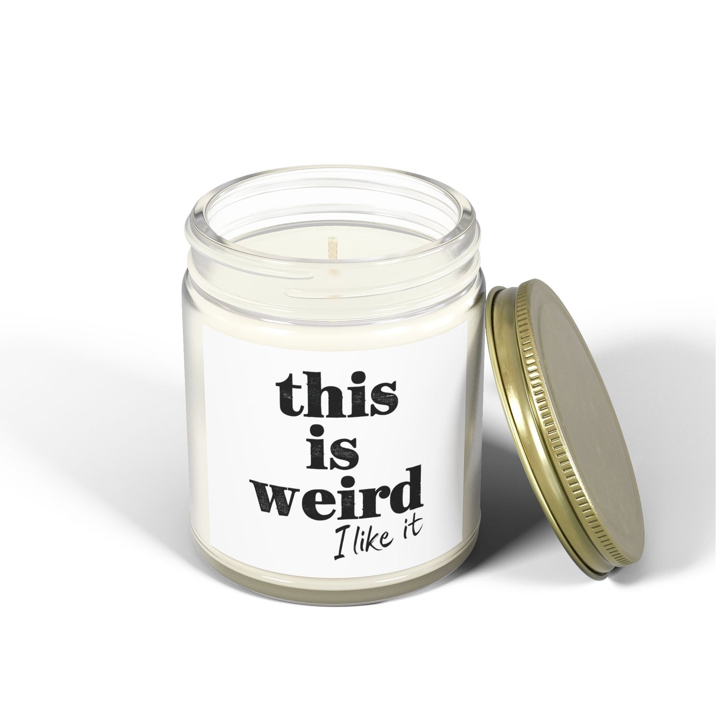 Scented Candles, Funny Quote THIS IS WEIRD I Like It