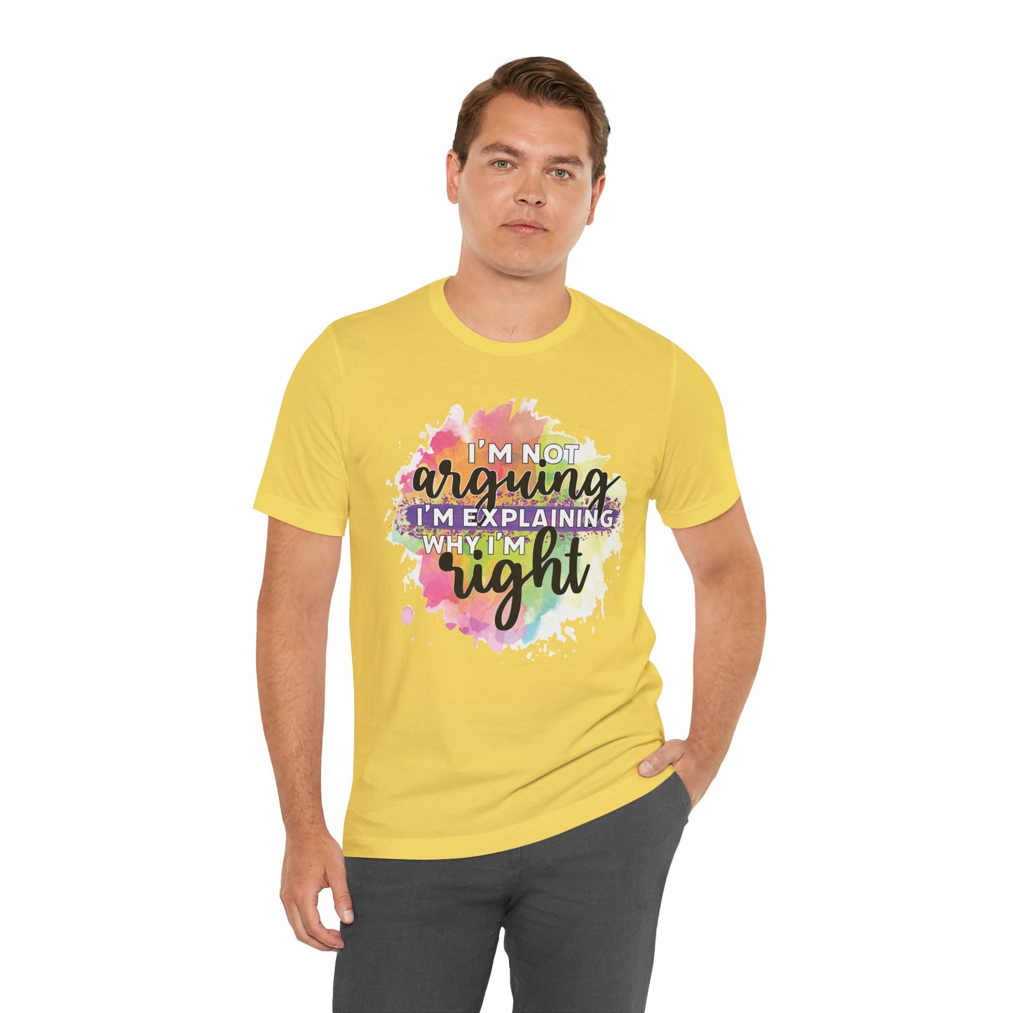 Funny Quote Unisex Tee - I'm not Arguing I'm Explaining Why I'm Right