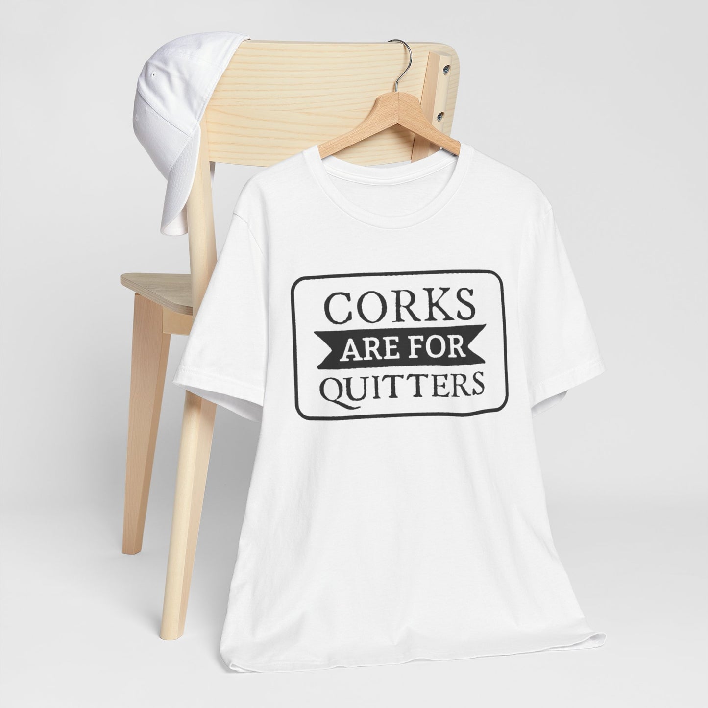 Funny Corks are for Quitters Tshirt - Unisex Tee