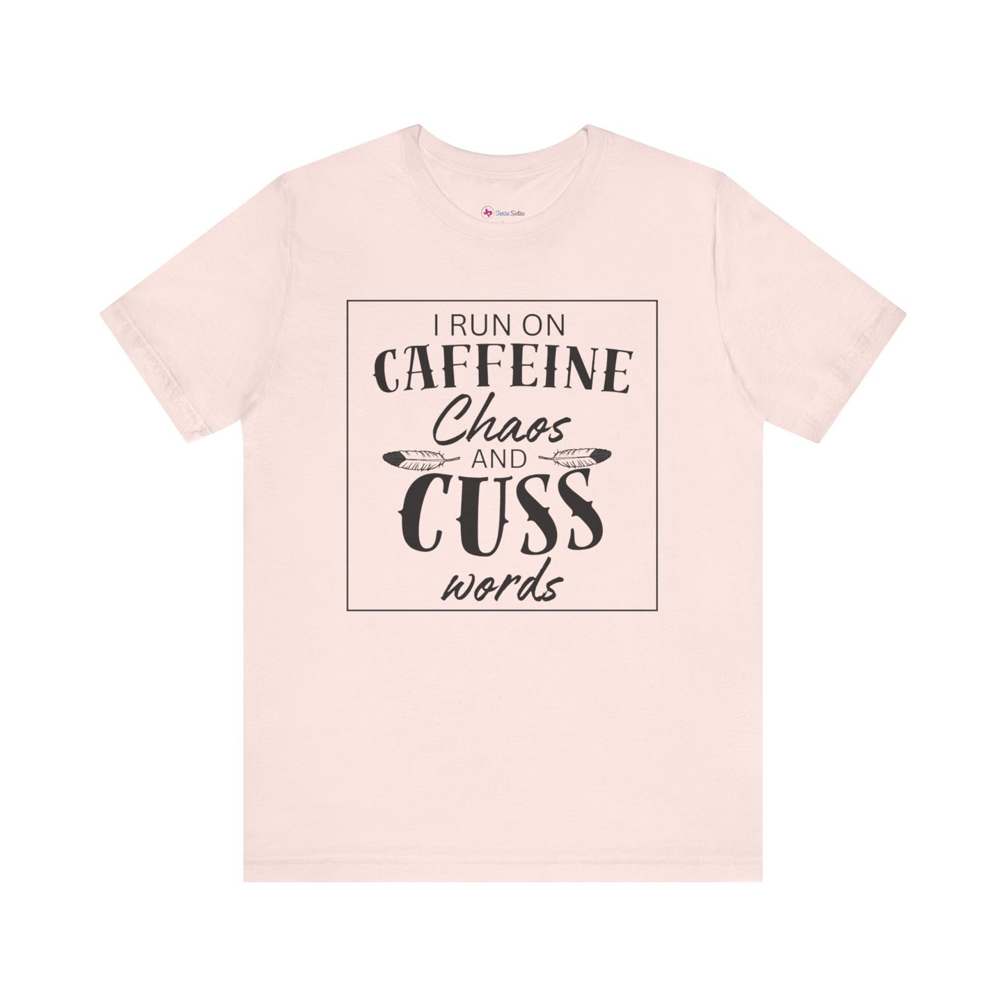 I Run on Caffeine Chaos and Cuss Words T-Shirt