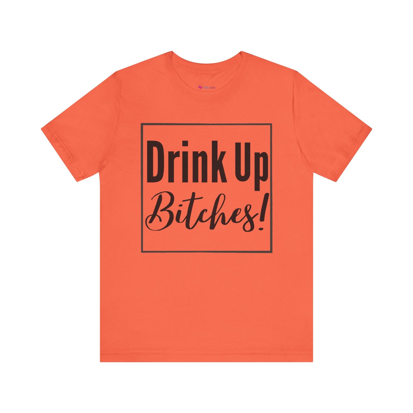 DRINK UP B*tches T-Shirt