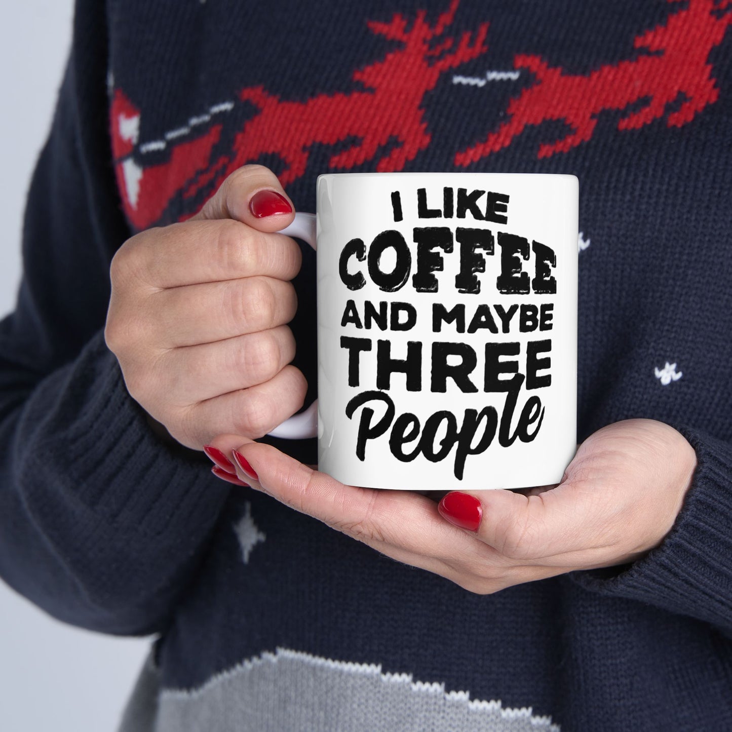 I Like COFFEE and Maybe THREE People Ceramic Mug - Fun Coffee Cup