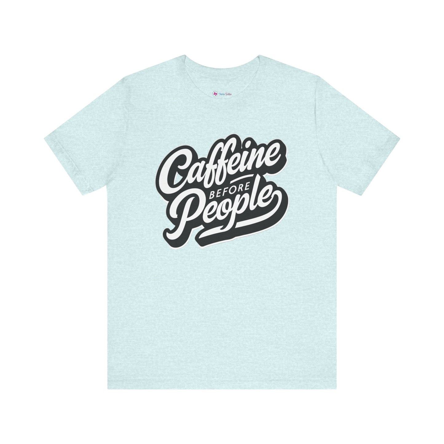 Caffeine before People T-Shirt
