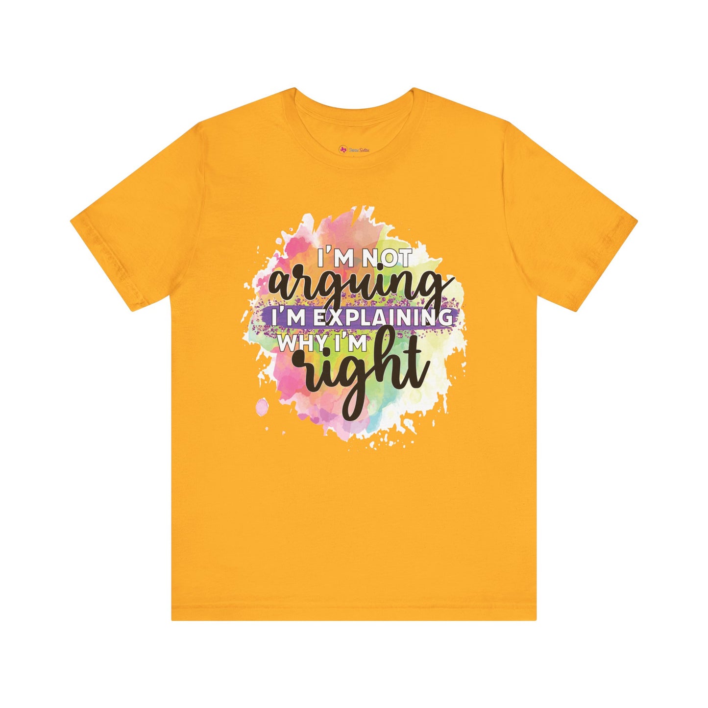 Funny Quote Unisex Tee - I'm not Arguing I'm Explaining Why I'm Right