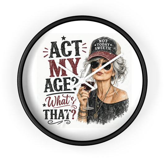 Wall Clock — "Act My Age? What's That?" Vintage Chic Sassy Wine Lover Clock
