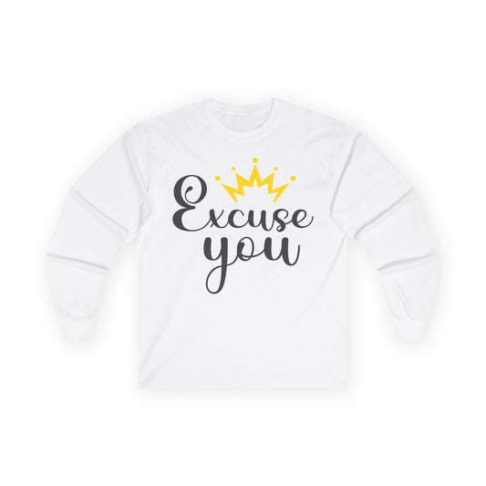 Excuse You Funny Long Sleeve T- Shirt