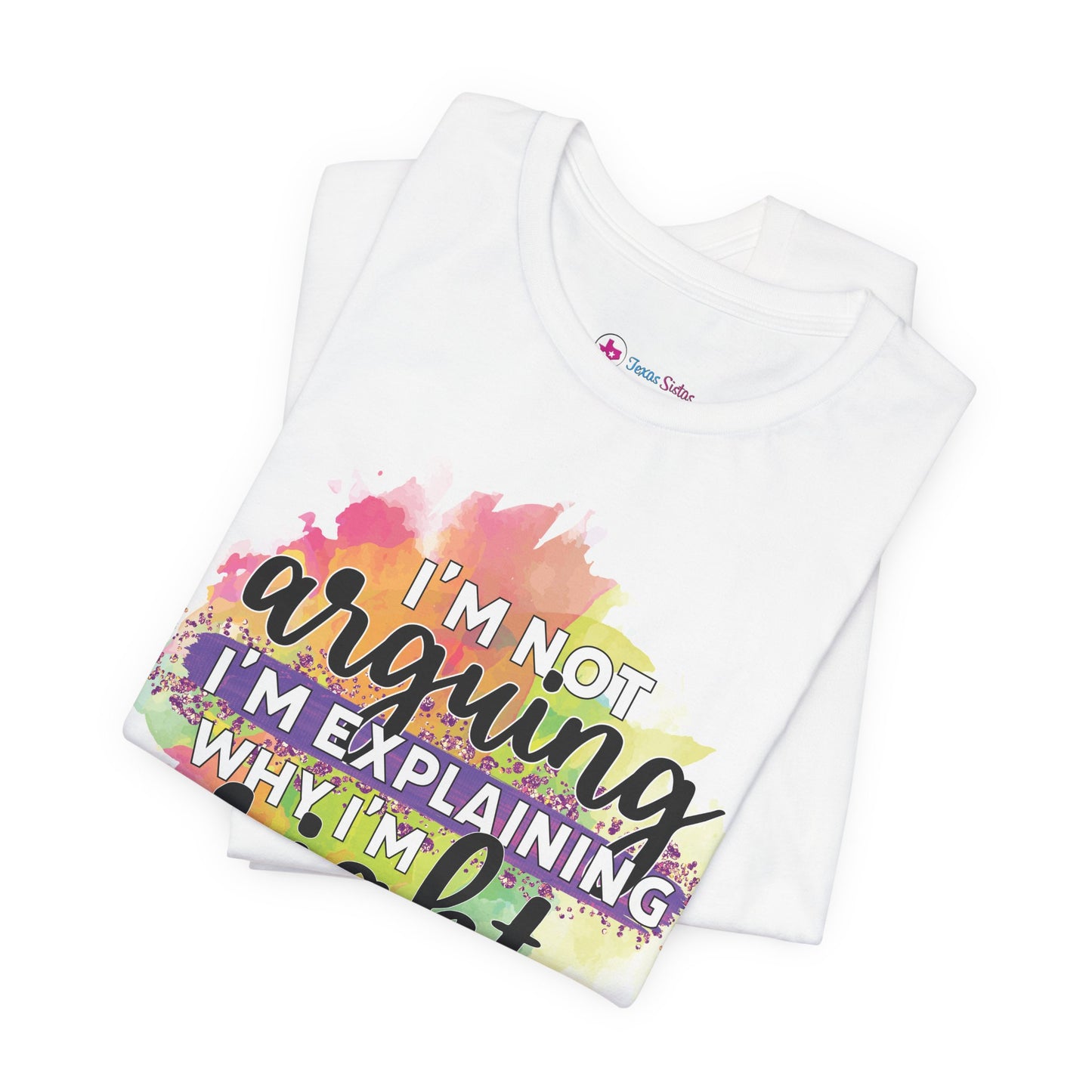 Funny Quote Unisex Tee - I'm not Arguing I'm Explaining Why I'm Right