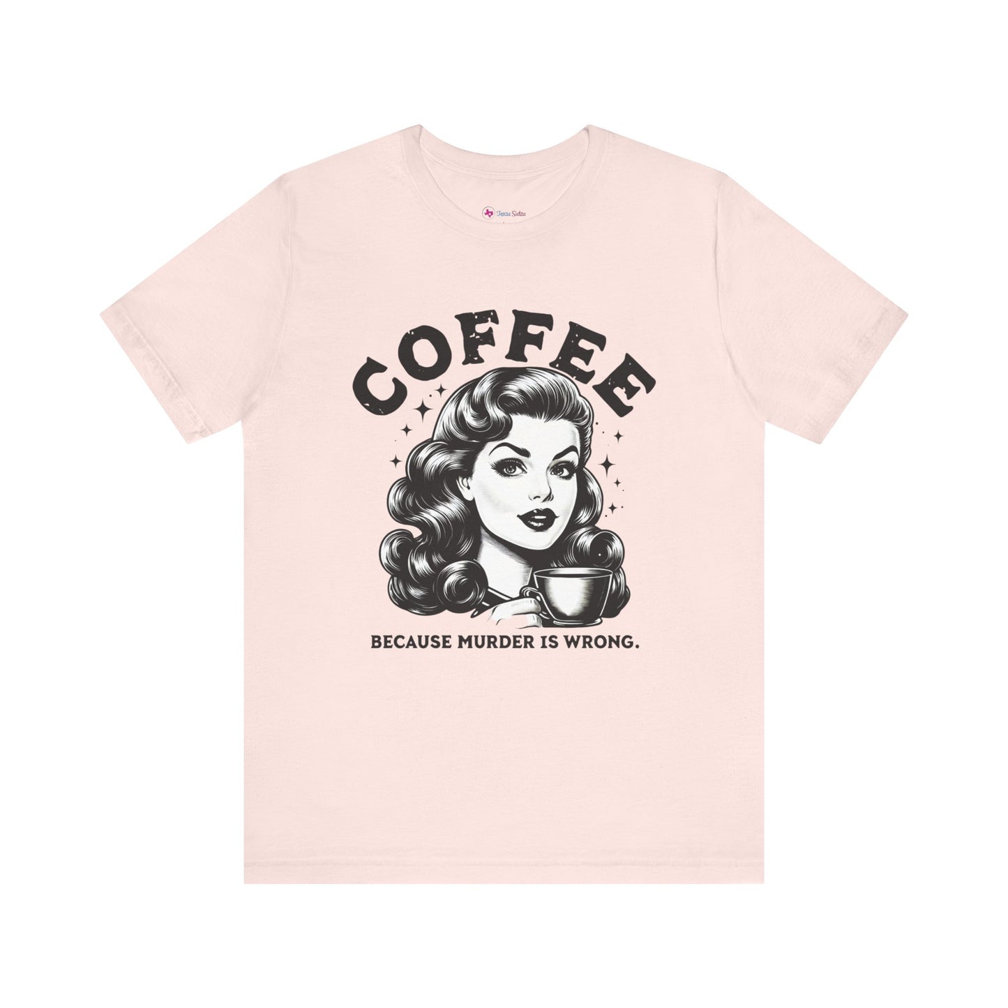 COFFEE because Murder is WRONG T-Shirt