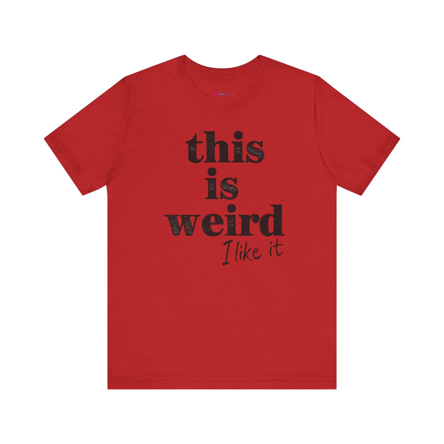This is Weird I Like It T-Shirt