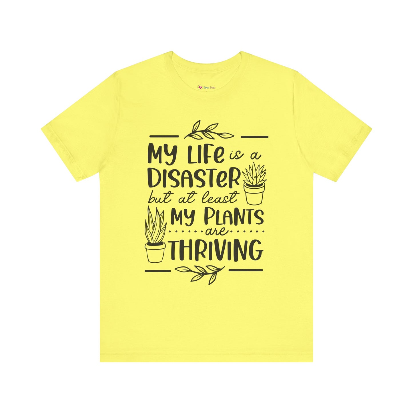 Plant Lover T-shirt - My Life is a Disaster but at least my plants are Thriving