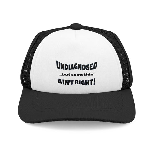 DOG Trucker Hat - Undiagnosed but somethin AIN'T RIGHT! 4 COLORS