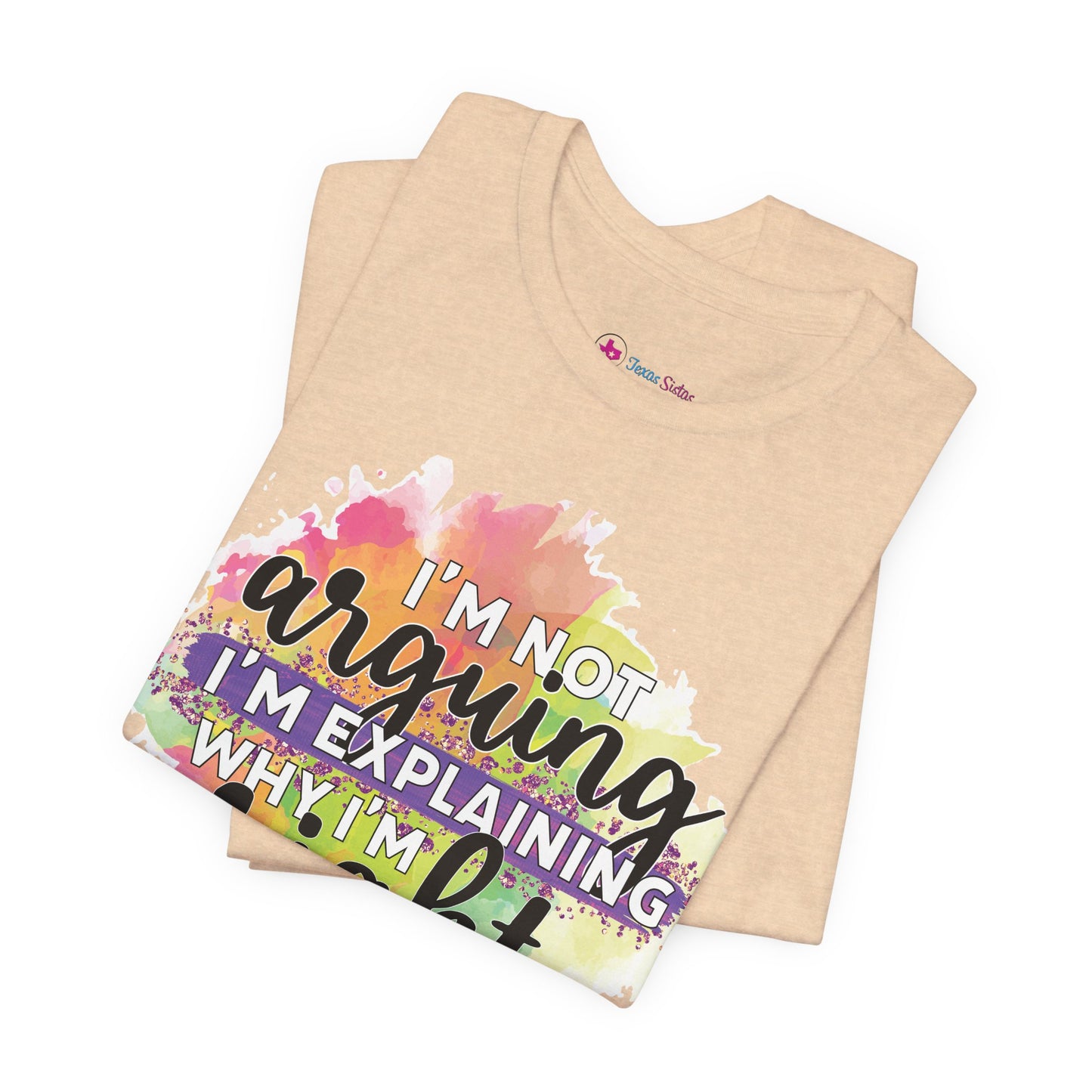 Funny Quote Unisex Tee - I'm not Arguing I'm Explaining Why I'm Right
