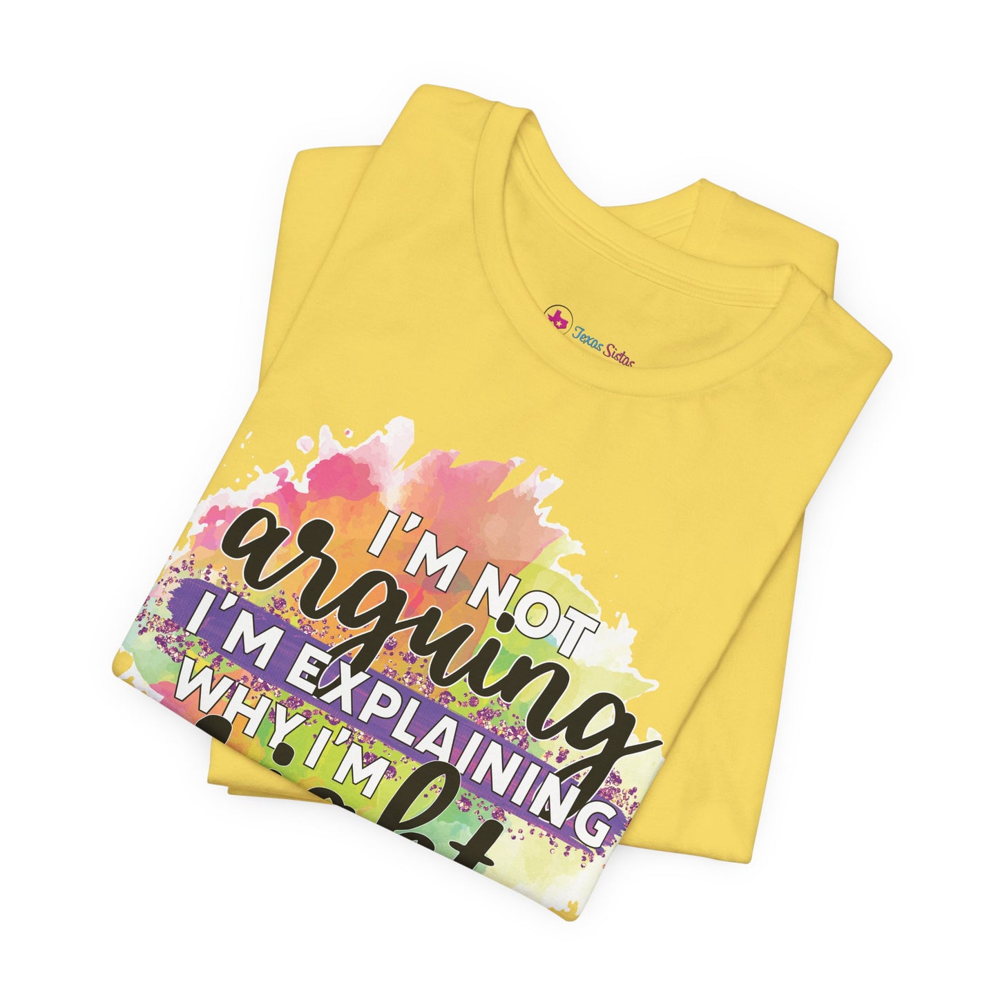 Funny Quote Unisex Tee - I'm not Arguing I'm Explaining Why I'm Right