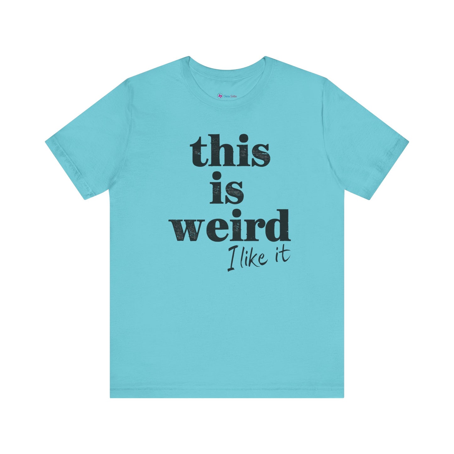 This is Weird I Like It T-Shirt