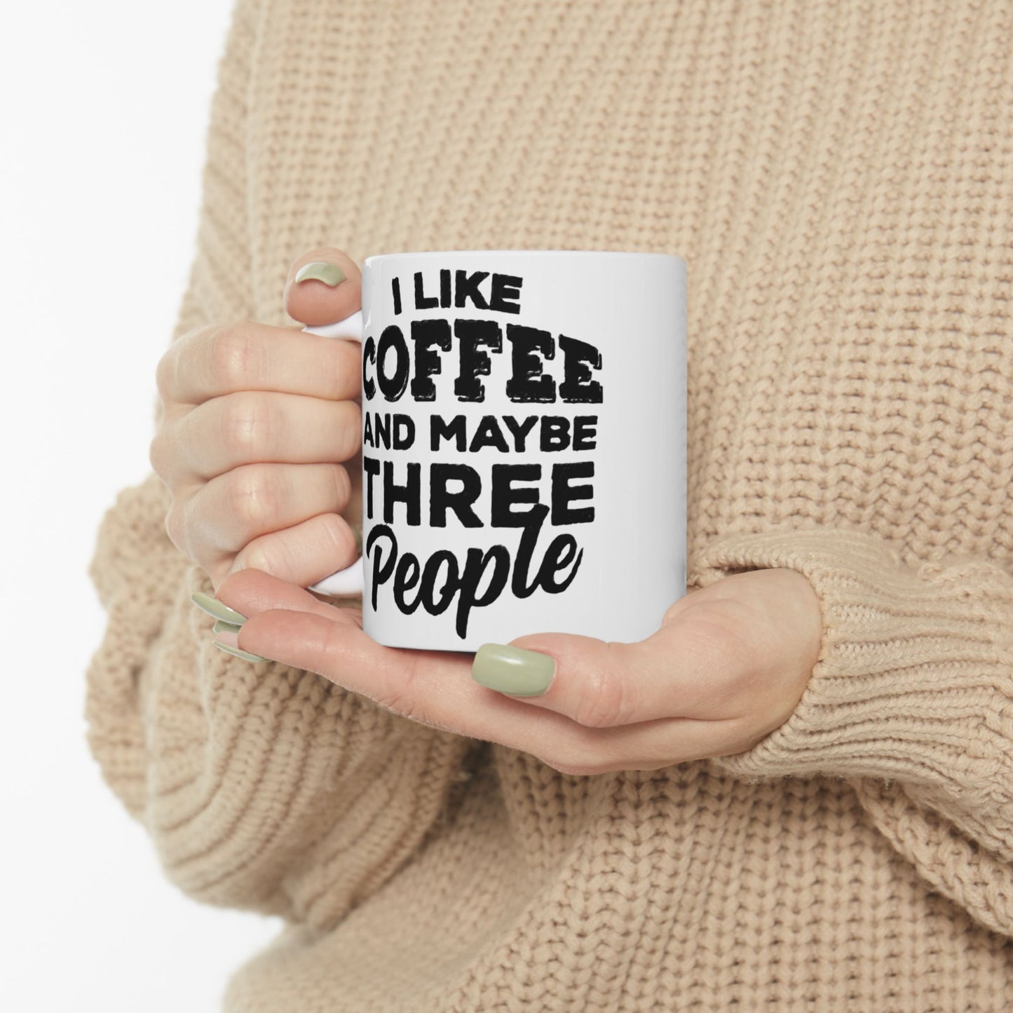 I Like COFFEE and Maybe THREE People Ceramic Mug - Fun Coffee Cup