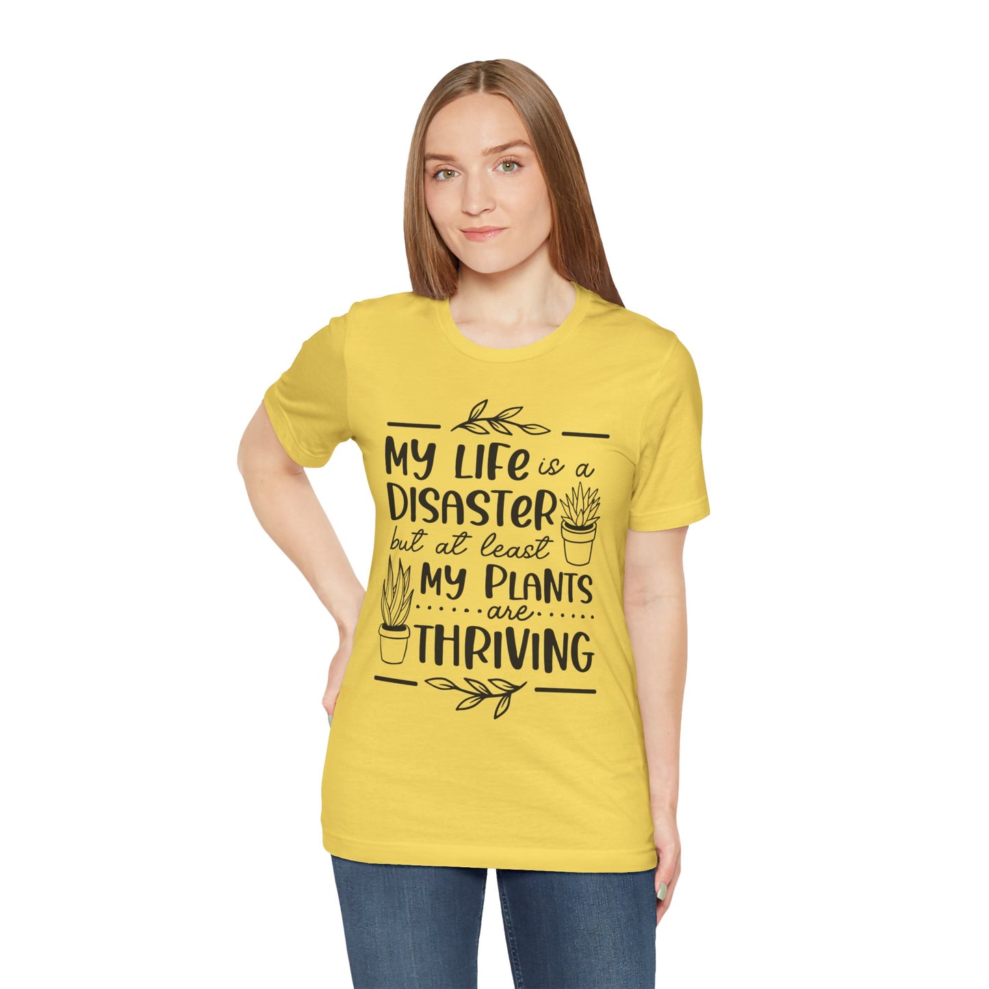 Plant Lover T-shirt - My Life is a Disaster but at least my plants are Thriving
