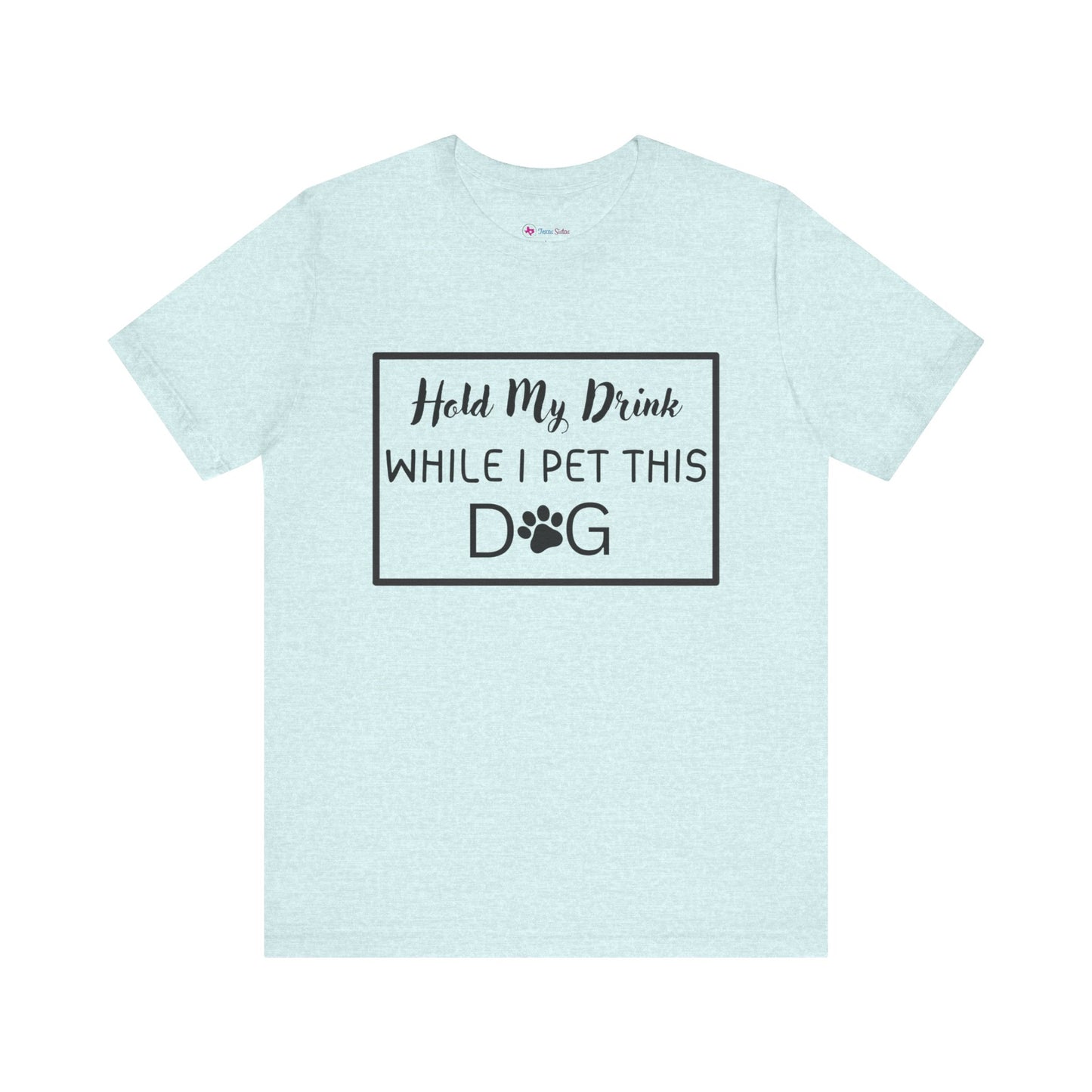 Hold My Drink While I Pet This DOG T-Shirt