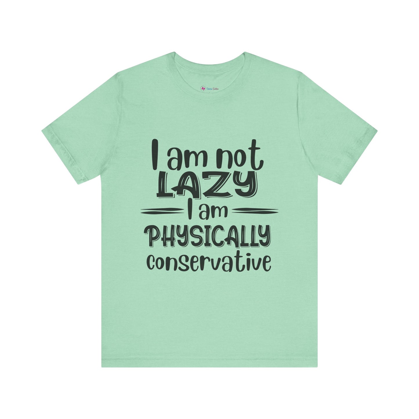 I'm no LAZY just physically conservative! T-Shirt Unisex