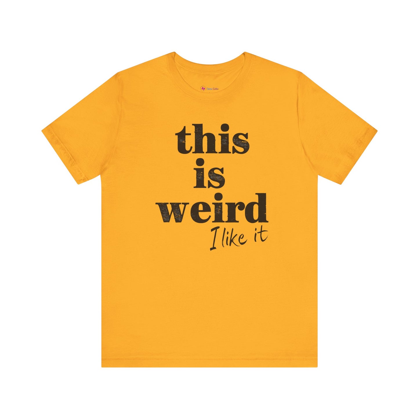 This is Weird I Like It T-Shirt