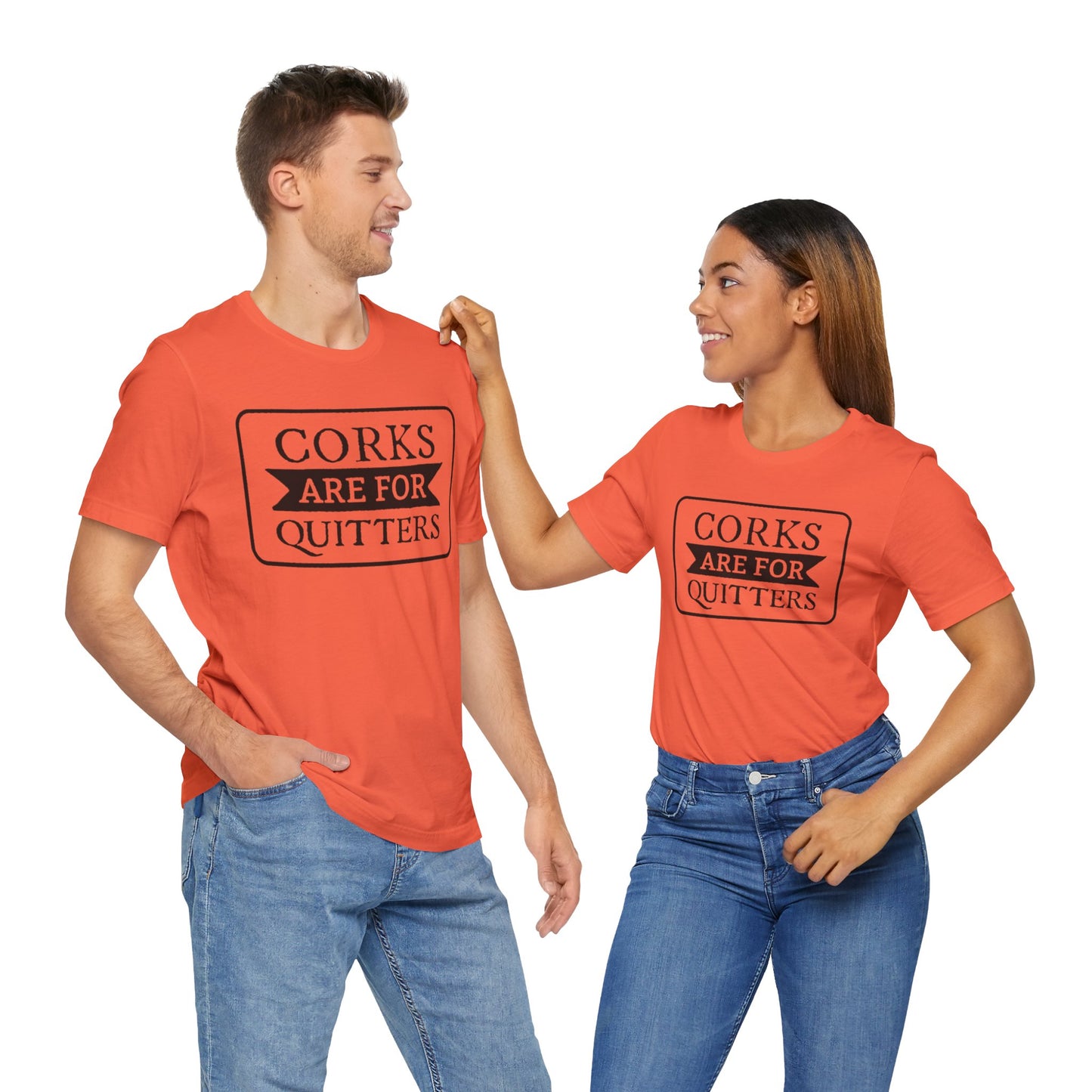 Funny Corks are for Quitters Tshirt - Unisex Tee