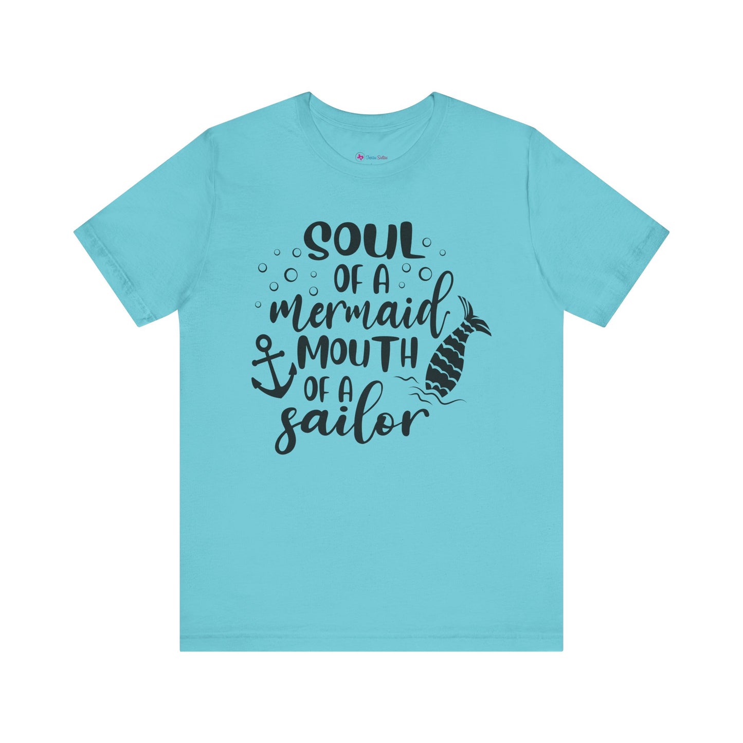 Soul of a Mermaid mouth of a Sailor T-Shirt - Lots of colors