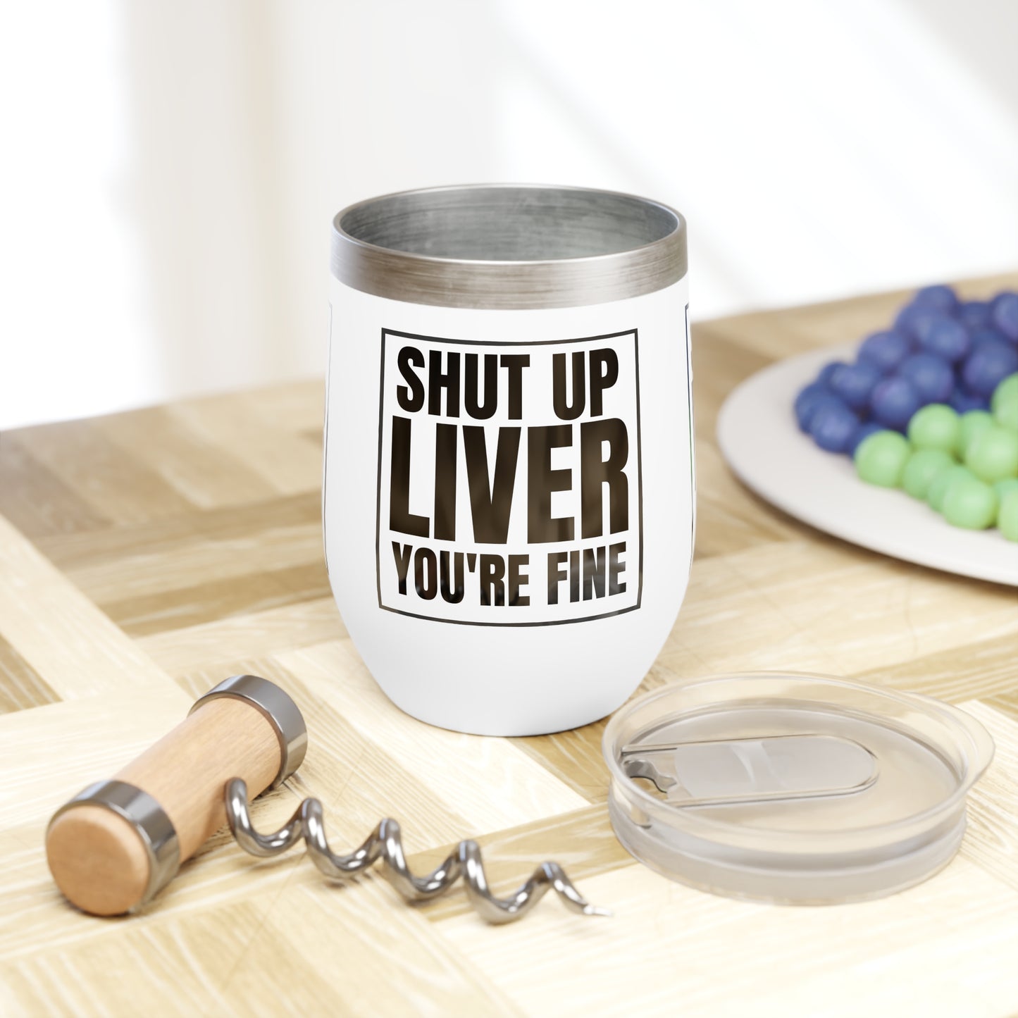 SHUT UP LIVER YOU'RE FINE WINE Cocktail Tumbler