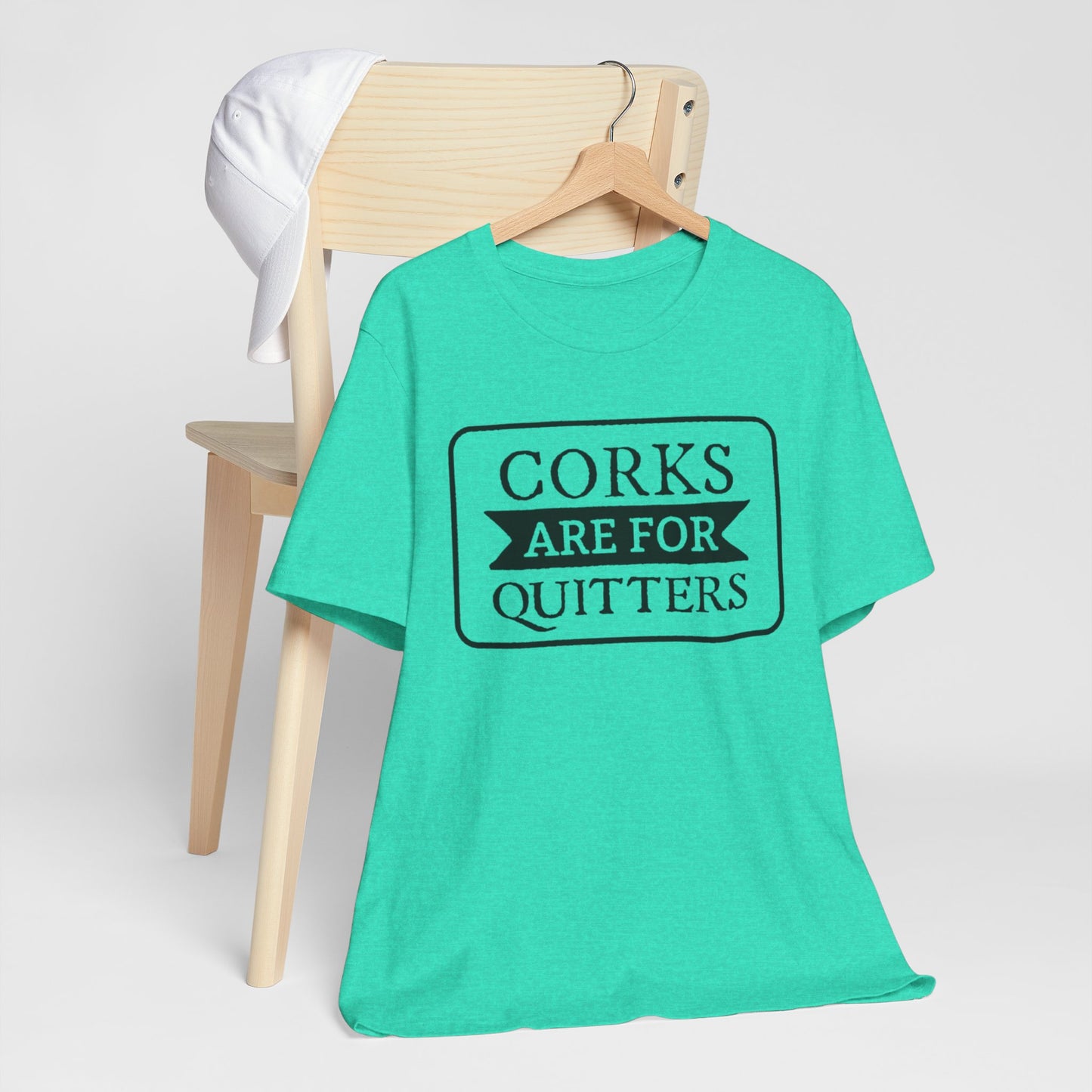 Funny Corks are for Quitters Tshirt - Unisex Tee