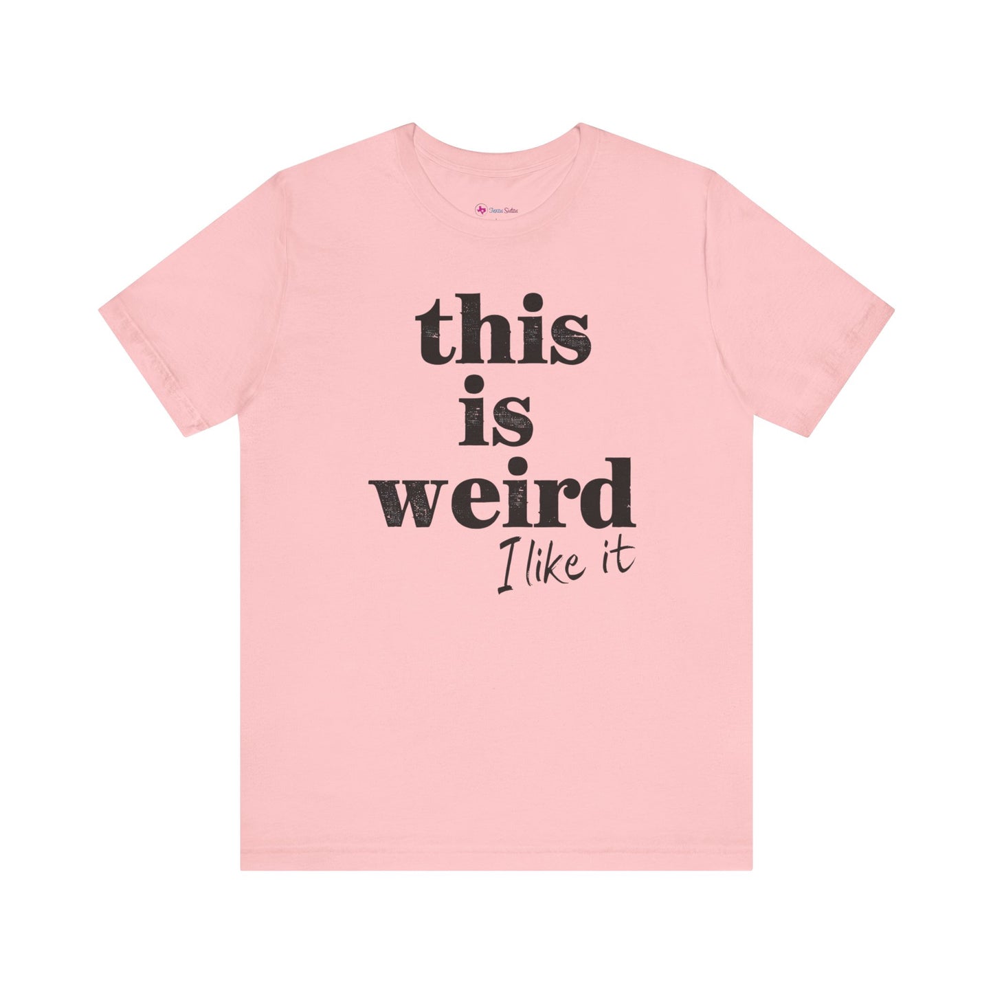 This is Weird I Like It T-Shirt