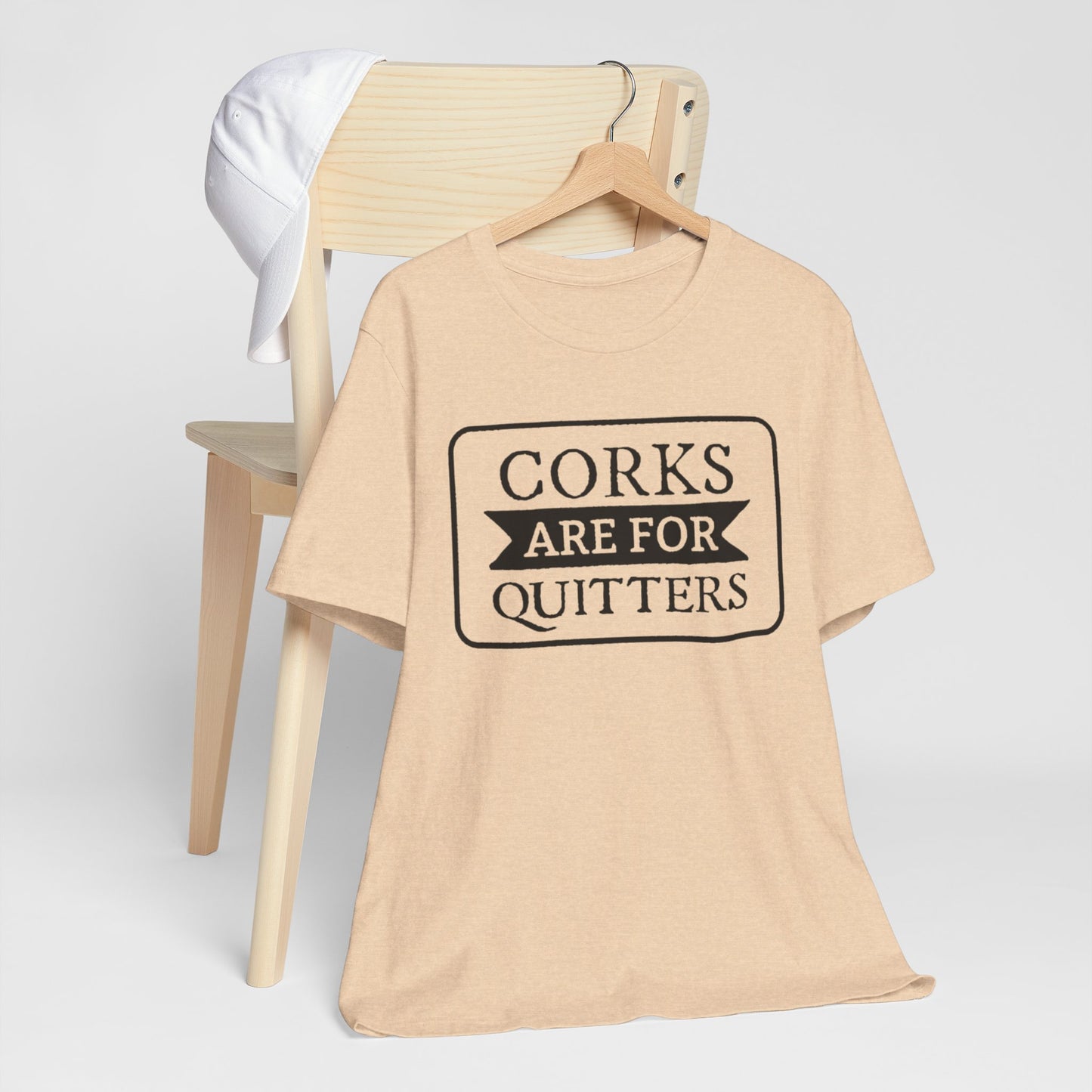 Funny Corks are for Quitters Tshirt - Unisex Tee