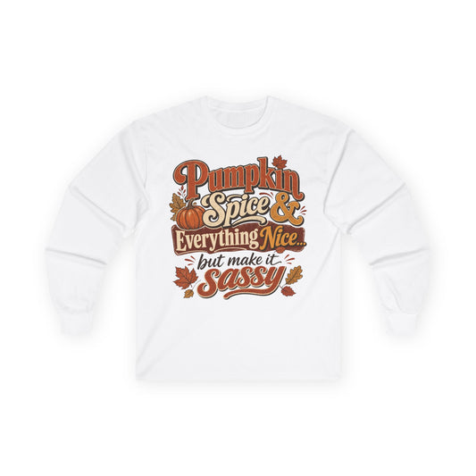 Pumpkin Spice & Everything Nice… But Make It Sassy Long Sleeve T- Shirt