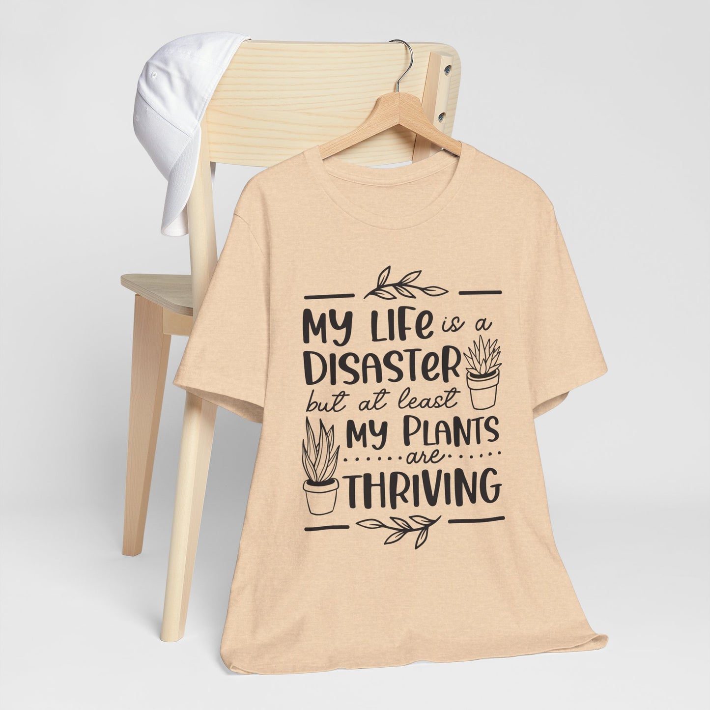 Plant Lover T-shirt - My Life is a Disaster but at least my plants are Thriving