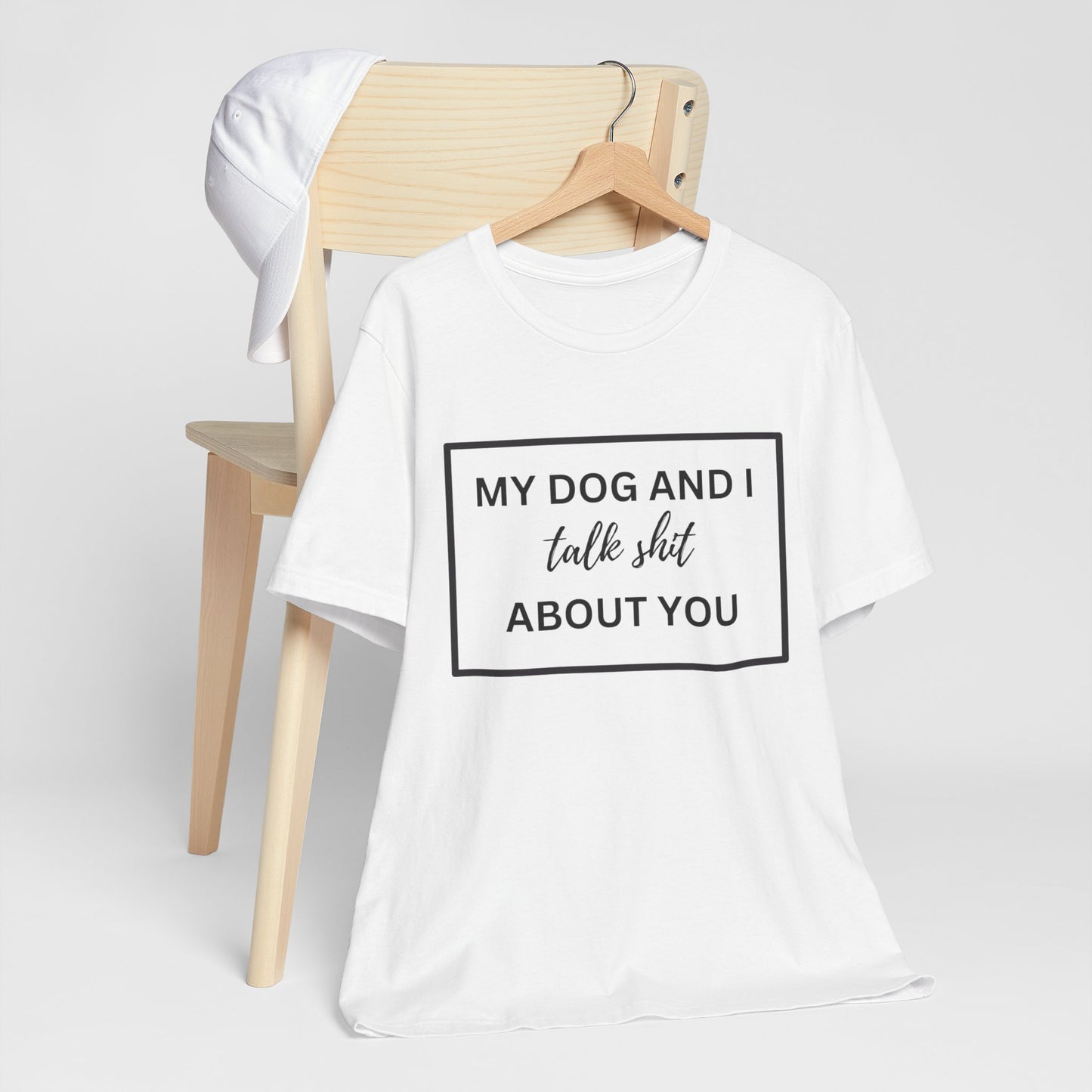 MY DOG AND I TALK SH*T ABOUT YOU T-Shirt