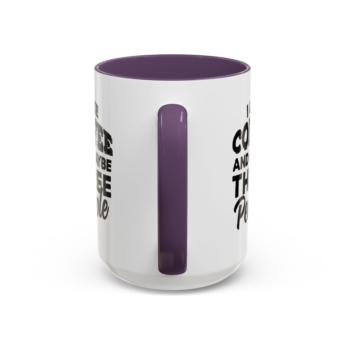 I Like Coffee and Maybe Three People Coffee Mug - Lot's of Colors