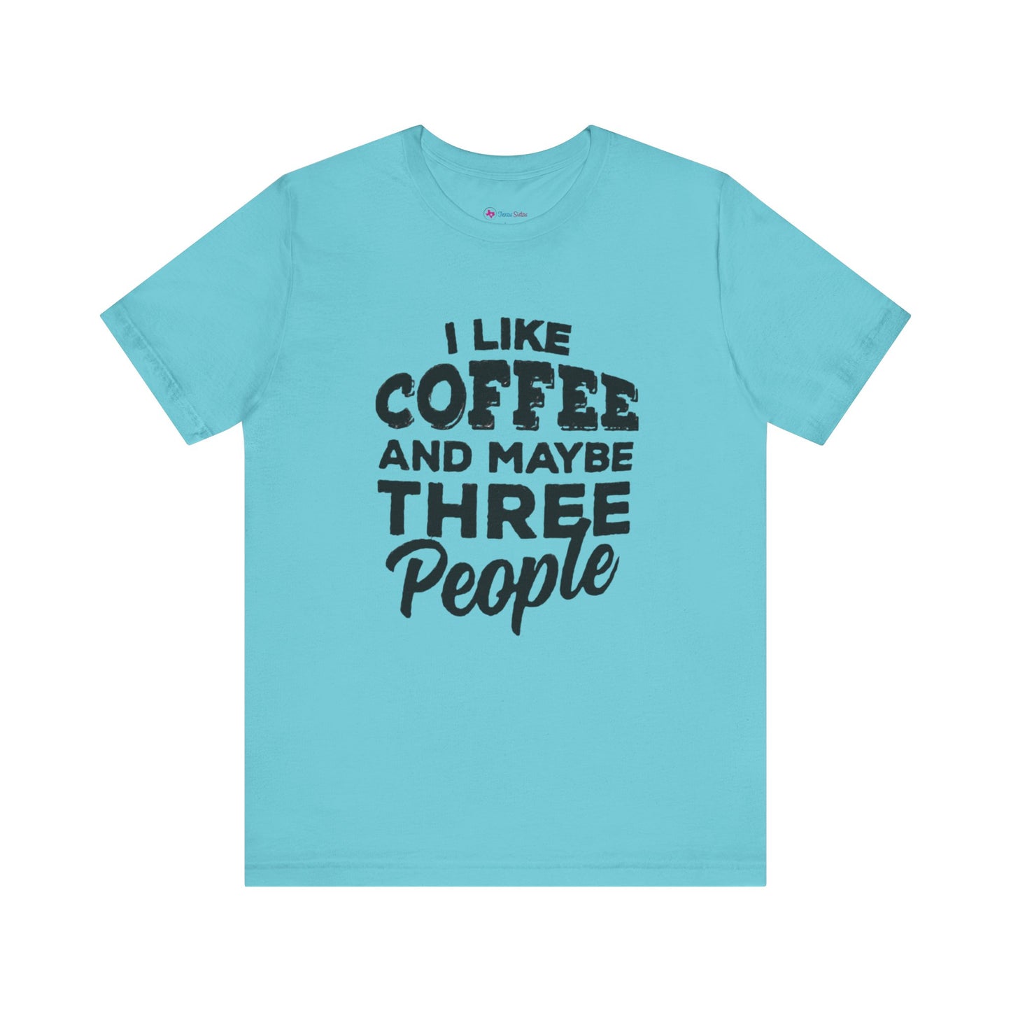 I Like COFFEE And Maybe THREE People T-Shirt Unisex