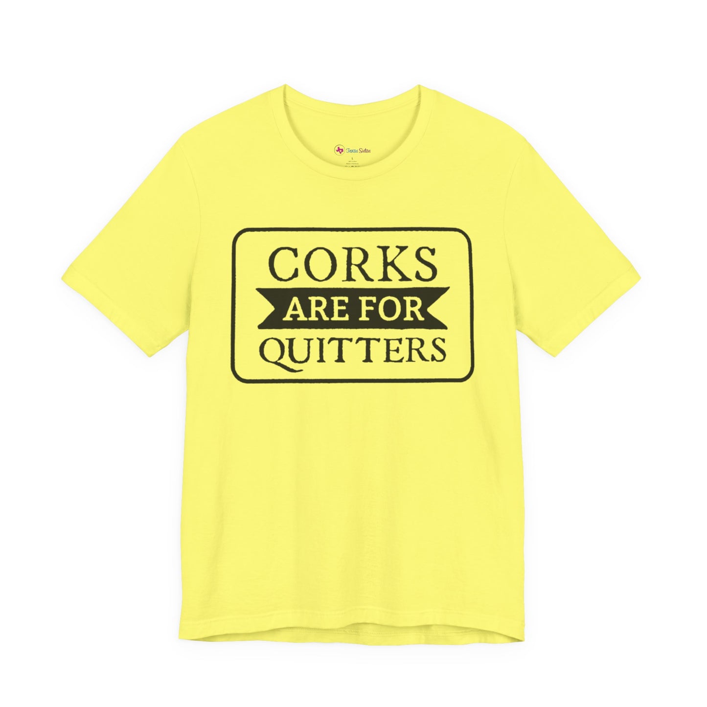 Funny Corks are for Quitters Tshirt - Unisex Tee