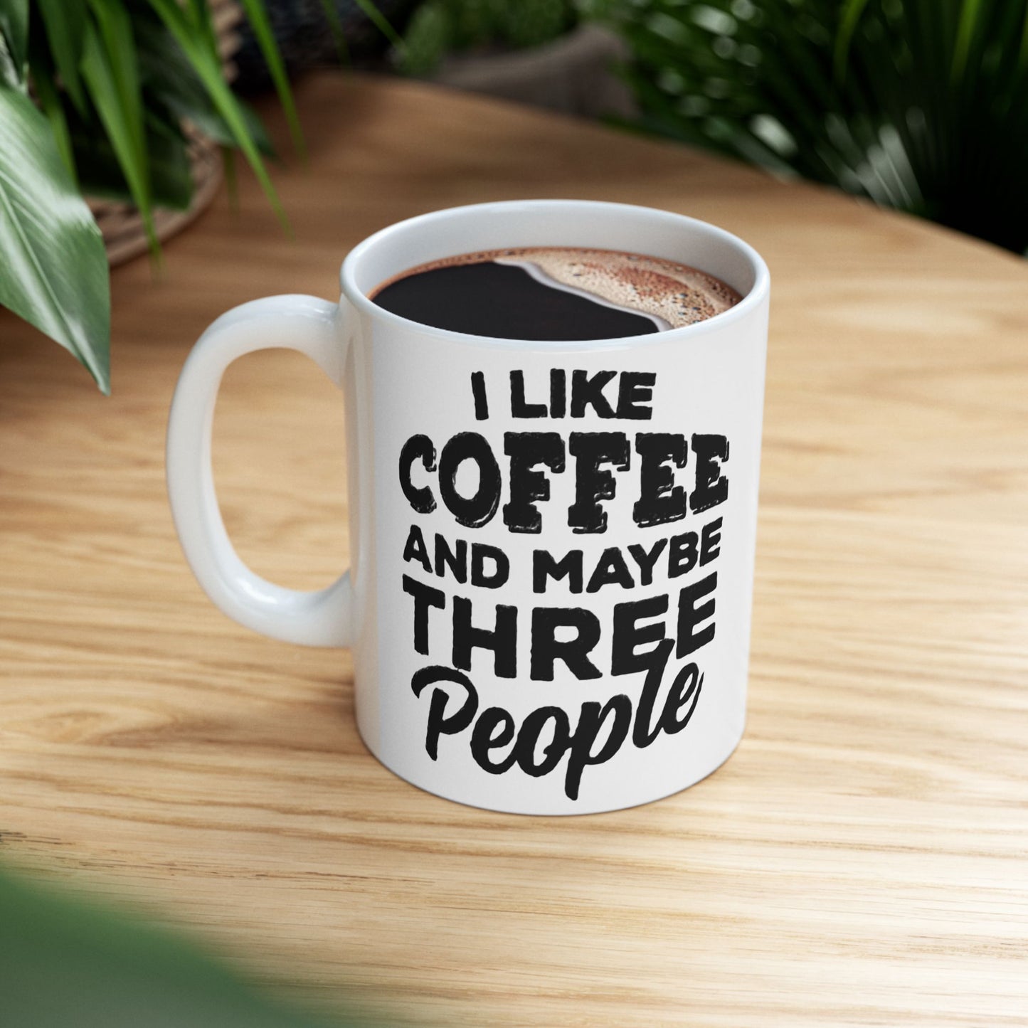 I Like COFFEE and Maybe THREE People Ceramic Mug - Fun Coffee Cup