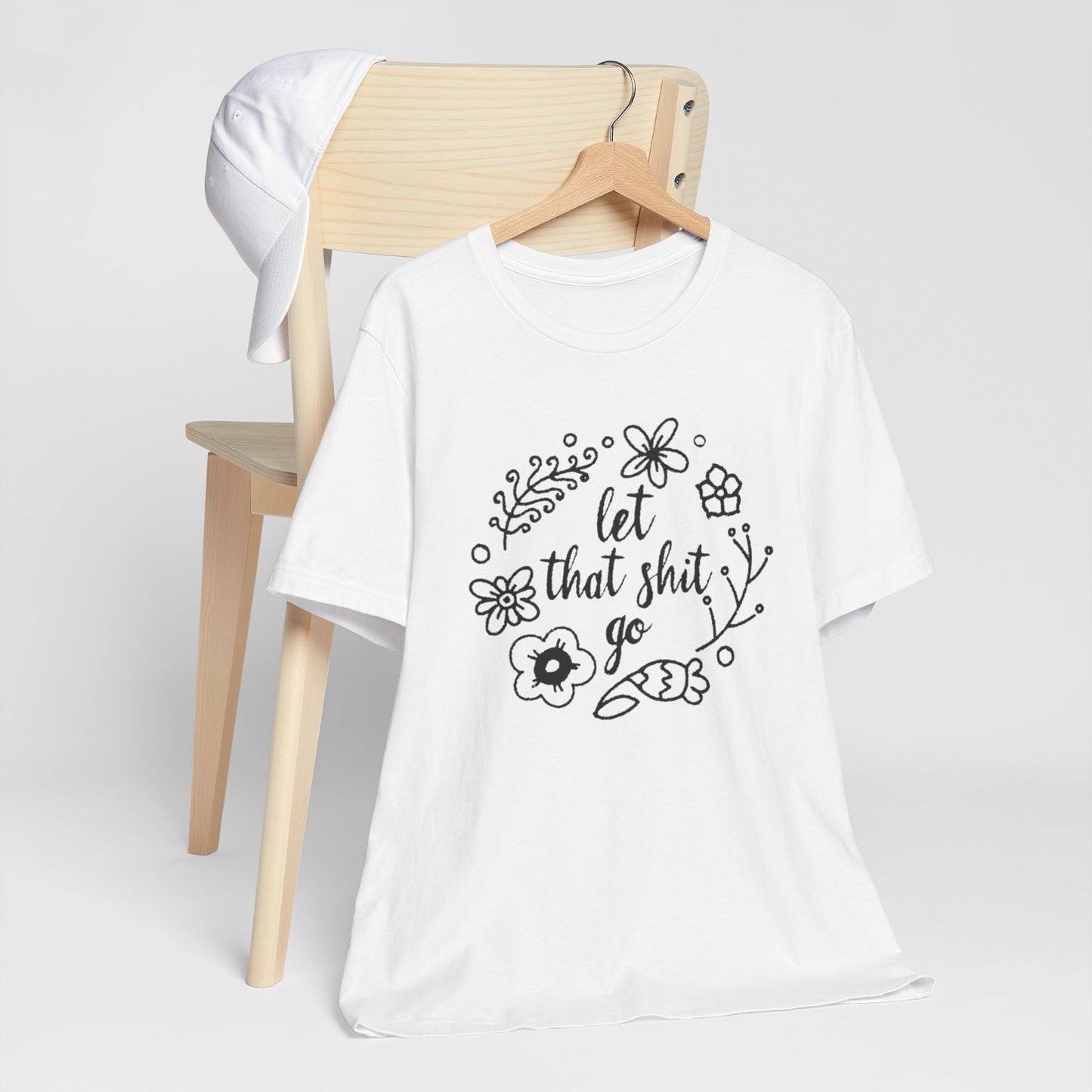 LET THAT SH*T GO FLORAL T-Shirt