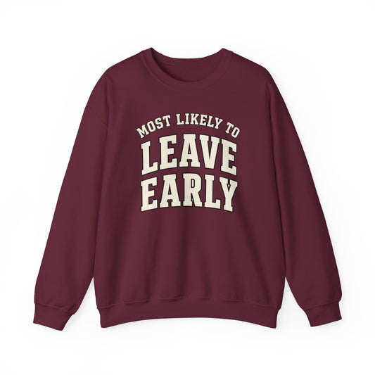 Most Likely To Leave Early Sweatshirt - Funny Crewneck